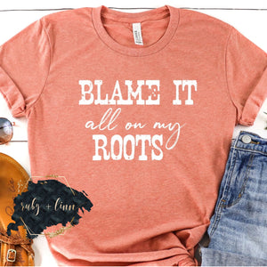 Blame It All On My Roots